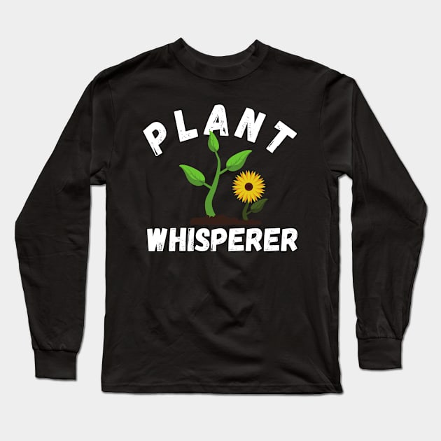 Plant Whisperer, Funny Hobby Gardening Gifts Long Sleeve T-Shirt by Bazzar Designs